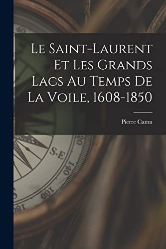 Stock image for Le Saint-Laurent et les Grands Lacs au temps de la voile, 1608-1850 for sale by PBShop.store US