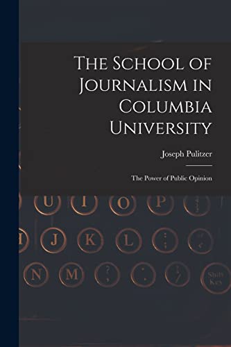 Stock image for The School of Journalism in Columbia University: The Power of Public Opinion for sale by GreatBookPrices