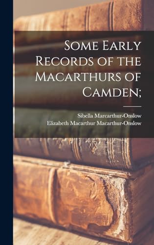 Imagen de archivo de Some Early Records of the Macarthurs of Camden; a la venta por PBShop.store US