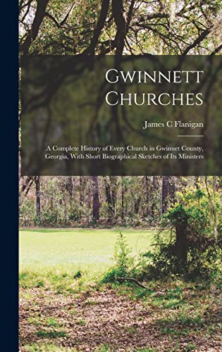 Imagen de archivo de Gwinnett Churches; a Complete History of Every Church in Gwinnet County, Georgia, With Short Biographical Sketches of its Ministers a la venta por GreatBookPrices