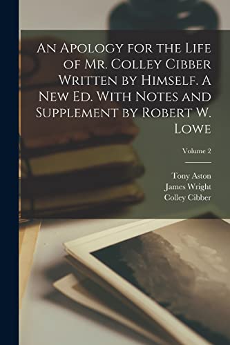 Stock image for An Apology for the Life of Mr. Colley Cibber Written by Himself. A new ed. With Notes and Supplement by Robert W. Lowe; Volume 2 for sale by PBShop.store US