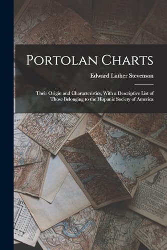 Stock image for Portolan Charts; Their Origin and Characteristics, With a Descriptive List of Those Belonging to the Hispanic Society of America for sale by PBShop.store US