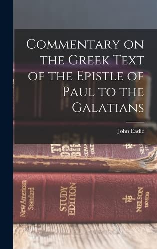 Beispielbild fr Commentary on the Greek Text of the Epistle of Paul to the Galatians zum Verkauf von THE SAINT BOOKSTORE