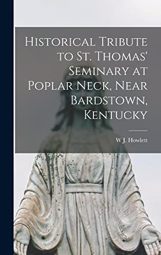 Stock image for Historical Tribute to St. Thomas' Seminary at Poplar Neck, Near Bardstown, Kentucky for sale by GreatBookPrices