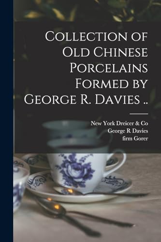 Stock image for Collection of old Chinese Porcelains Formed by George R. Davies . for sale by PBShop.store US