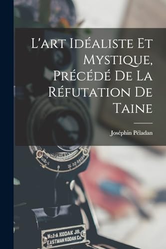 Stock image for L'art idealiste et mystique, precede de la refutation de Taine for sale by THE SAINT BOOKSTORE