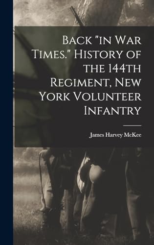 Beispielbild fr Back in war Times. History of the 144th Regiment, New York Volunteer Infantry zum Verkauf von GreatBookPrices