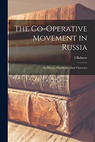 Imagen de archivo de The Co-operative Movement in Russia; its History, Significance and Character a la venta por PBShop.store US