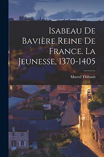 Stock image for Isabeau de Bavi?re reine de France. La jeunesse, 1370-1405 for sale by PBShop.store US