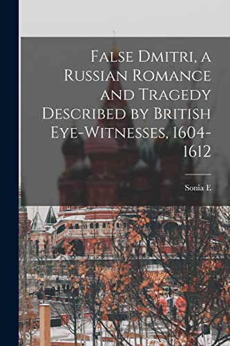 Imagen de archivo de False Dmitri, a Russian Romance and Tragedy Described by British Eye-witnesses, 1604-1612 a la venta por PBShop.store US