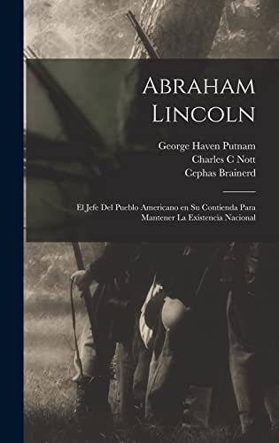 Imagen de archivo de ABRAHAM LINCOLN. EL JEFE DEL PUEBLO AMERICANO EN SU CONTIENDA PARA MANTENER LA EXISTENCIA NACIONAL a la venta por KALAMO LIBROS, S.L.