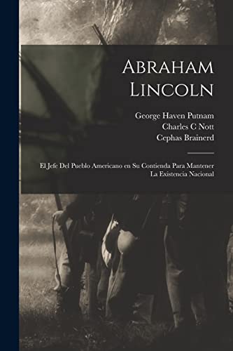 Beispielbild fr ABRAHAM LINCOLN. EL JEFE DEL PUEBLO AMERICANO EN SU CONTIENDA PARA MANTENER LA EXISTENCIA NACIONAL zum Verkauf von KALAMO LIBROS, S.L.