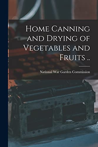 Imagen de archivo de Home Canning and Drying of Vegetables and Fruits . a la venta por THE SAINT BOOKSTORE