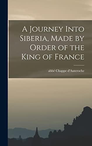 Imagen de archivo de A Journey Into Siberia, Made by Order of the King of France a la venta por GreatBookPricesUK