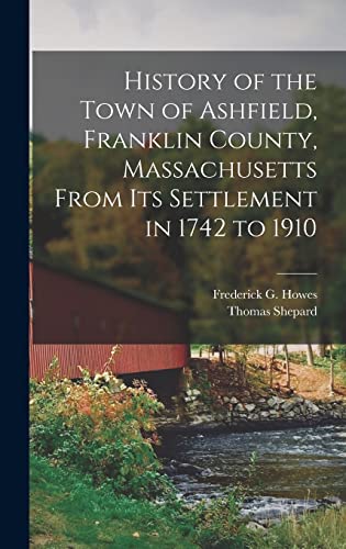 Imagen de archivo de History of the Town of Ashfield, Franklin County, Massachusetts From its Settlement in 1742 to 1910 a la venta por NEWBOOKSHOP