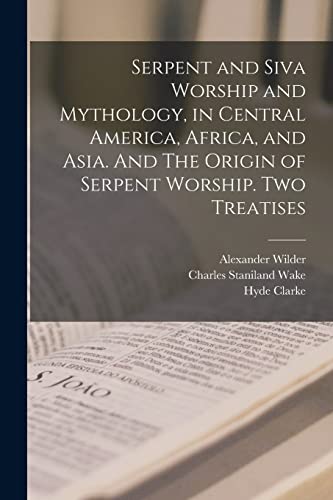 Beispielbild fr Serpent and Siva Worship and Mythology, in Central America, Africa, and Asia. And The Origin of Serpent Worship. Two Treatises zum Verkauf von PBShop.store US