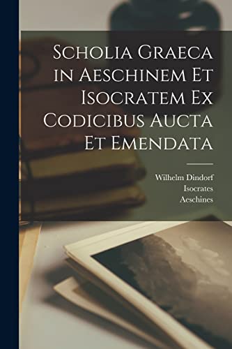 Imagen de archivo de Scholia graeca in Aeschinem et Isocratem ex codicibus aucta et emendata a la venta por PBShop.store US