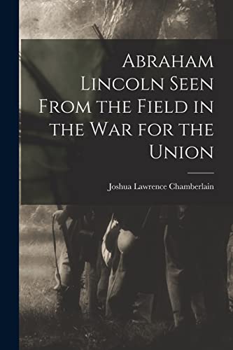 Stock image for Abraham Lincoln Seen From the Field in the war for the Union for sale by THE SAINT BOOKSTORE