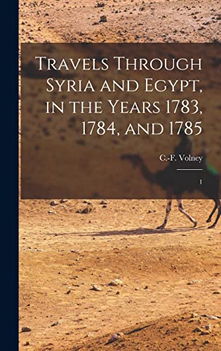 Imagen de archivo de Travels Through Syria and Egypt, in the Years 1783, 1784, and 1785: 1 a la venta por THE SAINT BOOKSTORE