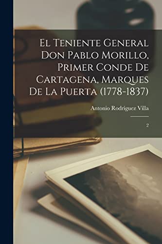 Stock image for El teniente general Don Pablo Morillo, primer conde de Cartagena, marques de la Puerta (1778-1837): 2 for sale by Chiron Media