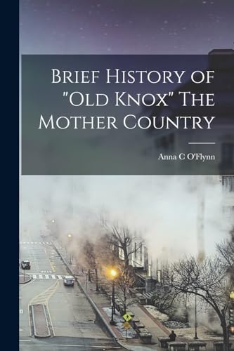 Stock image for Brief History of "Old Knox" The Mother Country for sale by PBShop.store US