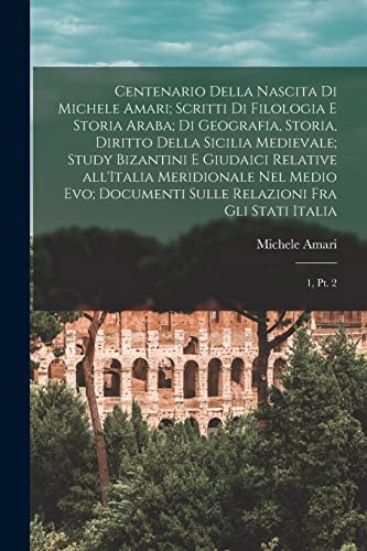 Beispielbild fr Centenario della nascita di Michele Amari; scritti di filologia e storia araba; di geografia, storia, diritto della Sicilia medievale; study bizantini e giudaici relative all'Italia meridionale nel Medio Evo; documenti sulle relazioni fra gli stati italia zum Verkauf von PBShop.store US