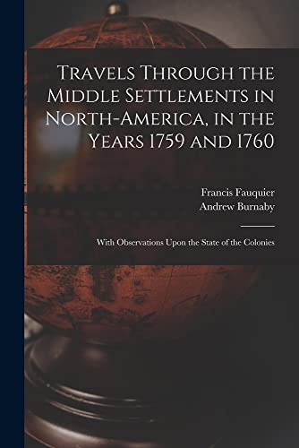 Imagen de archivo de Travels Through the Middle Settlements in North-America, in the Years 1759 and 1760: With Observations Upon the State of the Colonies a la venta por GreatBookPrices