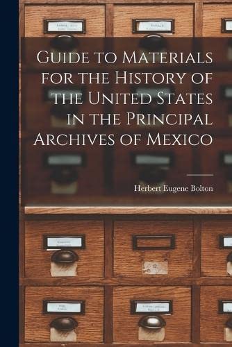 Beispielbild fr Guide to Materials for the History of the United States in the Principal Archives of Mexico zum Verkauf von PBShop.store US