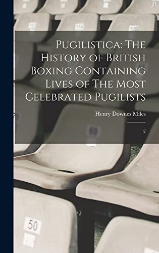Stock image for Pugilistica: The History of British Boxing Containing Lives of The Most Celebrated Pugilists: 2 for sale by PBShop.store UK