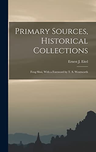 Stock image for Primary Sources, Historical Collections: Feng Shui, With a Foreword by T. S. Wentworth for sale by THE SAINT BOOKSTORE