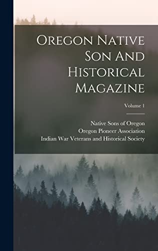 Stock image for Oregon Native Son And Historical Magazine; Volume 1 for sale by PBShop.store US