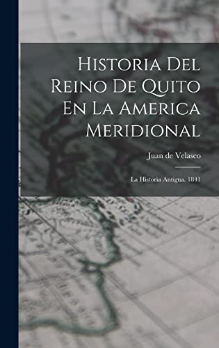 9781017482546: Historia Del Reino De Quito En La America Meridional: La Historia Antigua. 1841