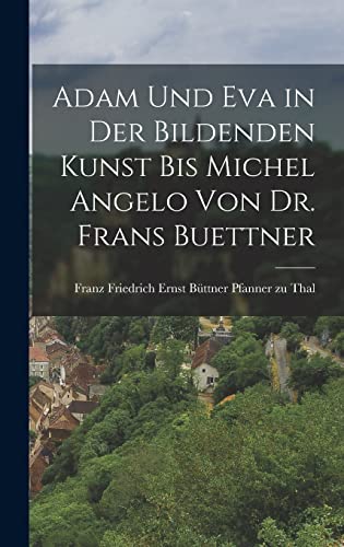 Stock image for Adam und Eva in der bildenden Kunst bis Michel Angelo von Dr. Frans Buettner for sale by THE SAINT BOOKSTORE