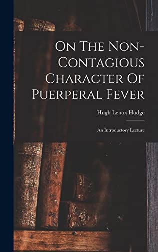 Stock image for On The Non-contagious Character Of Puerperal Fever: An Introductory Lecture for sale by THE SAINT BOOKSTORE