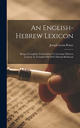 Stock image for An English-hebrew Lexicon: Being A Complete Verbal Index To Gesenius' Hebrew Lexicon As Translated By Prof. Edward Robinson for sale by THE SAINT BOOKSTORE