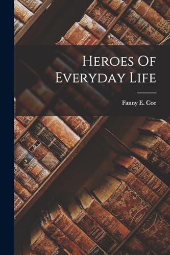Stock image for Heroes Of Everyday Life for sale by GreatBookPrices