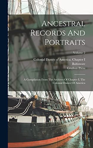 Imagen de archivo de Ancestral Records And Portraits: A Compilation From The Archives Of Chapter I, The Colonial Dames Of America; Volume 2 a la venta por California Books