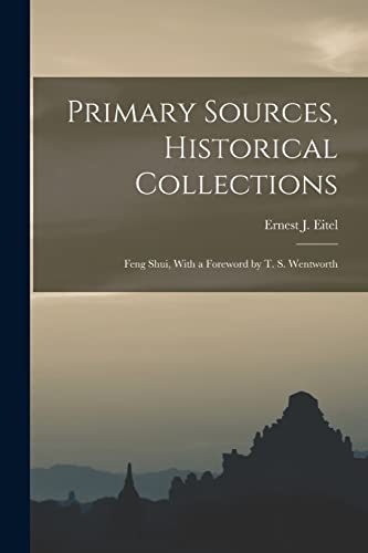 Beispielbild fr Primary Sources, Historical Collections: Feng Shui, With a Foreword by T. S. Wentworth zum Verkauf von THE SAINT BOOKSTORE