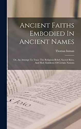 Stock image for Ancient Faiths Embodied In Ancient Names: Or, An Attempt To Trace The Religious Belief, Sacred Rites, And Holy Emblems Of Certain Nations for sale by GreatBookPrices
