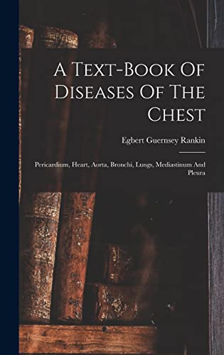 Stock image for A Text-book Of Diseases Of The Chest: Pericardium, Heart, Aorta, Bronchi, Lungs, Mediastinum And Pleura for sale by THE SAINT BOOKSTORE