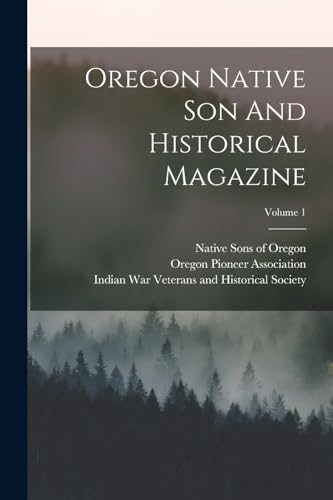 Imagen de archivo de Oregon Native Son And Historical Magazine; Volume 1 a la venta por PBShop.store US