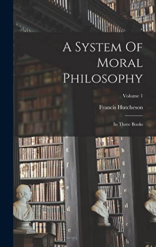 Beispielbild fr A System Of Moral Philosophy: In Three Books; Volume 1 zum Verkauf von THE SAINT BOOKSTORE