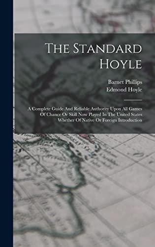 Stock image for The Standard Hoyle; A Complete Guide And Reliable Authority Upon All Games Of Chance Or Skill Now Played In The United States Whether Of Native Or Foreign Introduction for sale by THE SAINT BOOKSTORE