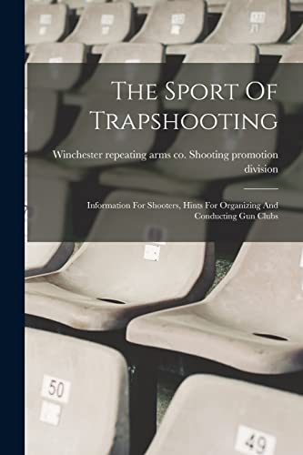 Imagen de archivo de The Sport Of Trapshooting; Information For Shooters, Hints For Organizing And Conducting Gun Clubs a la venta por THE SAINT BOOKSTORE