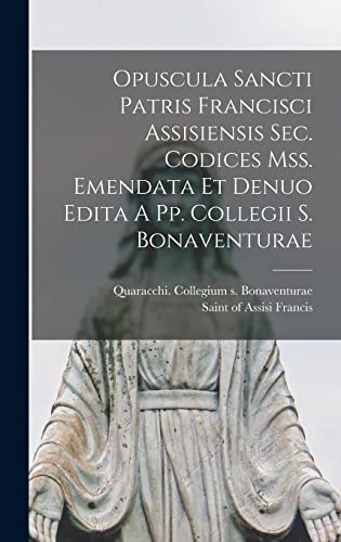 Imagen de archivo de Opuscula Sancti Patris Francisci Assisiensis Sec. Codices Mss. Emendata Et Denuo Edita A Pp. Collegii S. Bonaventurae a la venta por PBShop.store US