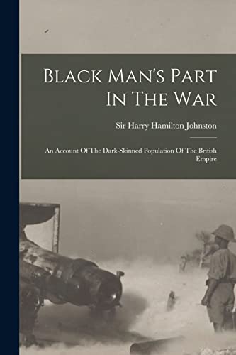 Beispielbild fr Black Man's Part In The War: An Account Of The Dark-skinned Population Of The British Empire zum Verkauf von THE SAINT BOOKSTORE