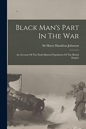 Stock image for Black Man's Part In The War: An Account Of The Dark-skinned Population Of The British Empire for sale by THE SAINT BOOKSTORE