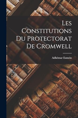 Imagen de archivo de Les Constitutions Du Protectorat De Cromwell a la venta por PBShop.store US