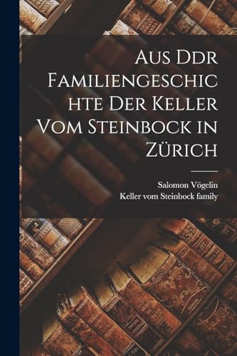 Imagen de archivo de Aus Ddr Familiengeschichte der Keller vom Steinbock in Z?rich a la venta por PBShop.store US