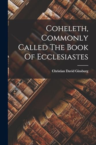 Stock image for Coheleth, Commonly Called The Book Of Ecclesiastes for sale by Books Unplugged
